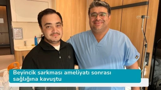 Beyincik sarkması ameliyatı sonrası sağlığına kavuştu