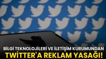 Bilgi Teknolojileri ve İletişim Kurumundan Twitter'a reklam yasağı!