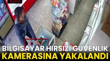 Bilgisayar hırsızı güvenlik kamerasına yakalandı