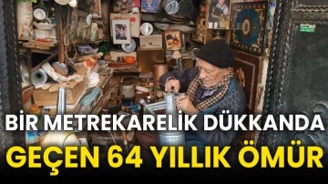 Bir metrekarelik dükkanda geçen 64 yıllık ömür