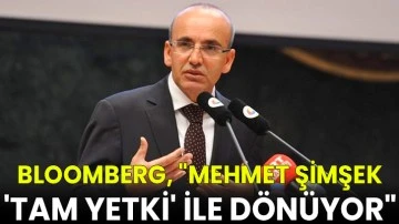 Bloomberg, &quot;Mehmet Şimşek 'tam yetki' ile dönüyor&quot;