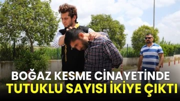 Boğaz kesme cinayetinde tutuklu sayısı ikiye çıktı