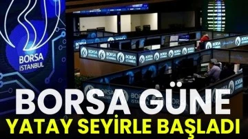 Borsa güne yatay seyirle başladı!