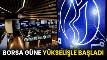 Borsa güne yükselişle başladı