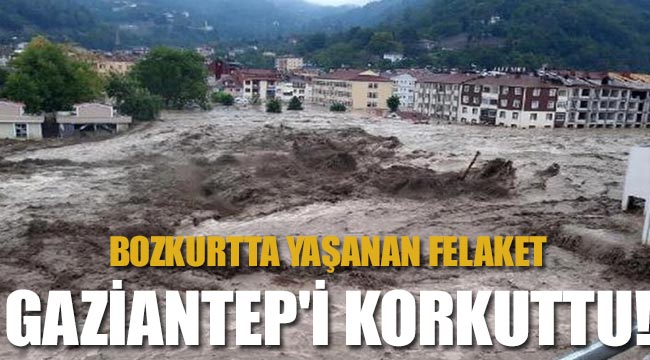 Bozkurtta Yaşanan Felaket Gaziantep'i Korkuttu!