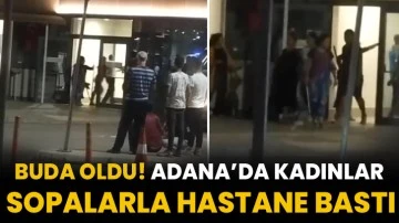 Buda Oldu! Adana’da kadınlar sopalarla hastane bastı