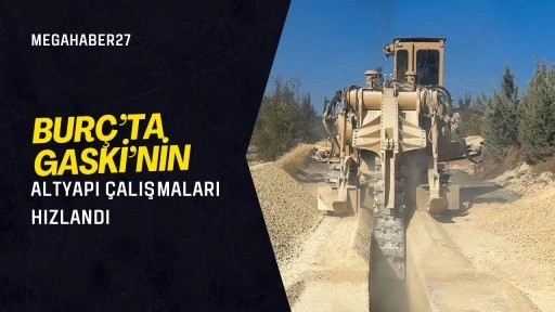 Burç’ta GASKİ’nin altyapı çalışmaları hızlandı