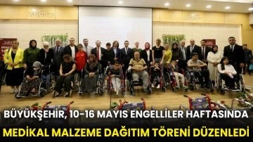 Büyükşehir, 10-16 Mayıs Engelliler Haftasında medikal malzeme dağıtım töreni düzenledi