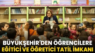 B&uuml;y&uuml;kşehir'den &Ouml;ğrencilere Eğitici ve &Ouml;ğretici Tatil İmkanı