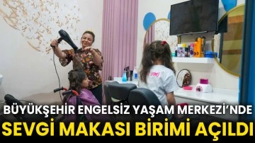 Büyükşehir Engelsiz Yaşam Merkezi’nde Sevgi Makası Birimi Açıldı