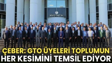 ÇEBER: GTO Üyeleri toplumun her kesimini temsil ediyor