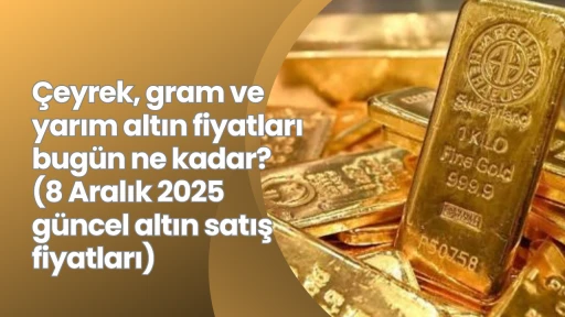 Çeyrek, gram ve yarım altın fiyatları bugün ne kadar? (8 Aralık 2025 güncel altın satış fiyatları)