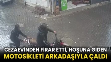 Cezaevinden firar etti, hoşuna giden motosikleti arkadaşıyla çaldı