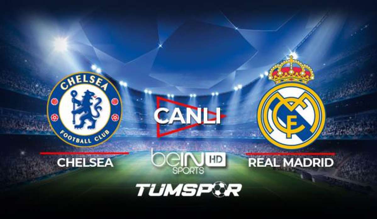Chelsea Real Madrid maçı canlı izle! BeIN Sports Şampiyonlar Ligi Chelsea Madrid maçı canlı skor