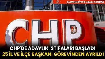 CHP'de adaylık istifaları başladı: 25 il ve ilçe başkanı görevinden ayrıldı
