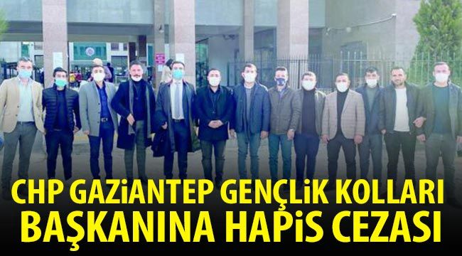 CHP Gaziantep Gençlik kolları başkanına hapis cezası