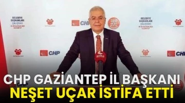 CHP Gaziantep İl Başkanı Neşet Uçar istifa etti!