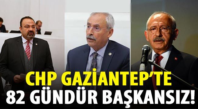CHP Gaziantep’te 82 gündür başkansız!...