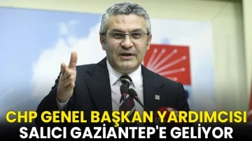 CHP Genel Başkan Yardımcısı Salıcı Gaziantep'e Geliyor