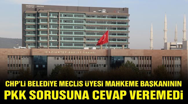 CHP'li Belediye Meclis üyesi Mahkeme başkanının PKK sorusuna cevap veremedi