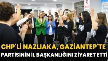 CHP'li Nazlıaka, Gaziantep'te partisinin il başkanlığını ziyaret etti