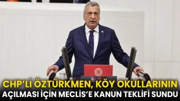 CHP’li Öztürkmen, köy okullarının açılması için Meclis’e kanun teklifi sundu