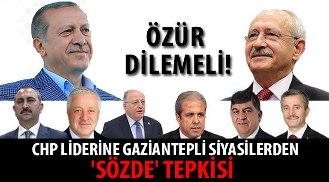CHP liderine Gaziantepli siyasilerden 'SÖZDE' tepkisi.