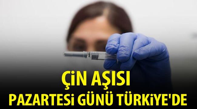  Çin aşısı pazartesi günü Türkiye'de