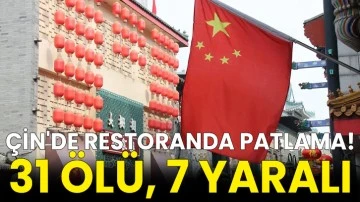 Çin'de restoranda patlama! 31 ölü, 7 yaralı