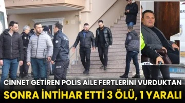 Cinnet getiren polis aile fertlerini vurduktan sonra intihar etti 3 ölü, 1 yaralı