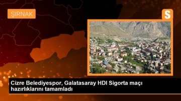 Cizre Belediyespor, Galatasaray HDI Sigorta maçı hazırlıklarını tamamladı