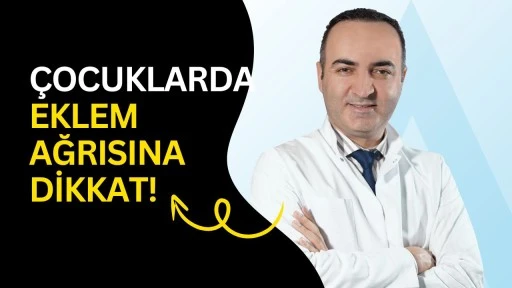 &Ccedil;ocuklarda eklem ağrısına dikkat!