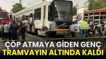 Çöp atmaya giden genç tramvayın altında kaldı