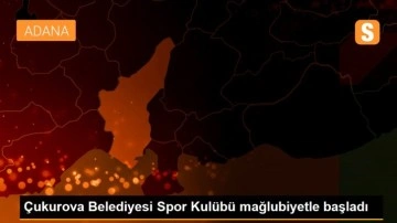 Çukurova Belediyesi Spor Kulübü mağlubiyetle başladı