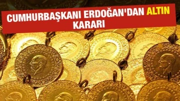 Cumhurbaşkanı Erdoğan'dan altın kararı