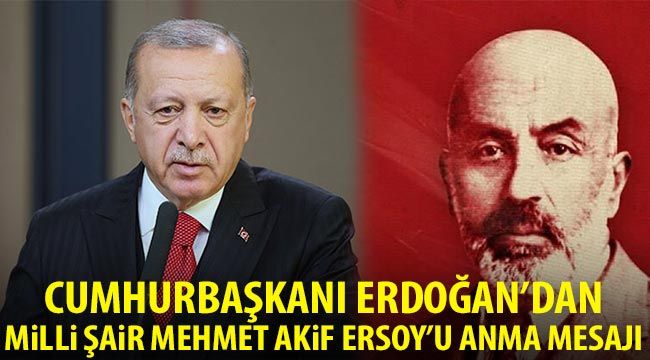 Cumhurbaşkanı Erdoğan'dan, milli şair Mehmet Akif Ersoy'u anma mesajı