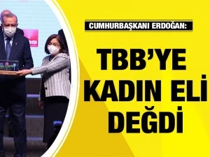 Cumhurbaşkanı Erdoğan: TBB’ye kadın eli değdi