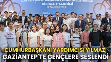 Cumhurbaşkanı Yardımcısı Yılmaz, Gaziantep'te gençlere seslendi