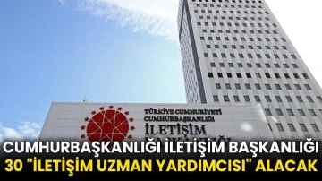 Cumhurbaşkanlığı İletişim Başkanlığı 30 &quot;iletişim uzman yardımcısı&quot; alacak