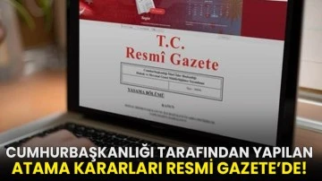 Cumhurbaşkanlığı tarafından yapılan atama kararları Resmi Gazete’de