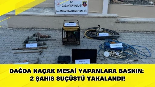 Dağda ka&ccedil;ak mesai yapanlara baskın: 2 şahıs su&ccedil;&uuml;st&uuml; yakalandı!