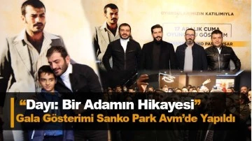  ‘‘Dayı: Bir Adamın Hikayesi” gala gösterimi Sanko Park Avm’de yapıldı