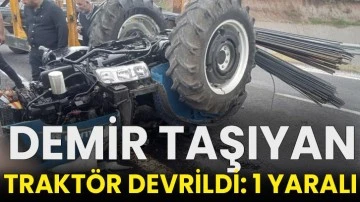 Demir taşıyan traktör devrildi: 1 yaralı