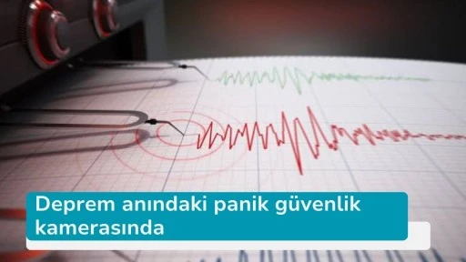 Deprem anındaki panik güvenlik kamerasında