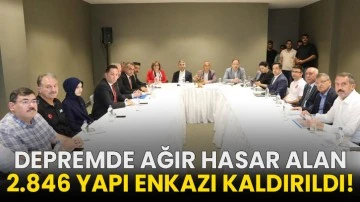 Depremde ağır hasar alan 2.846 yapı enkazı kaldırıldı!