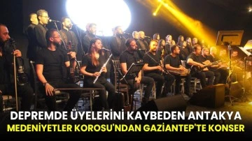 Depremde üyelerini kaybeden Antakya Medeniyetler Korosu'ndan Gaziantep'te konser