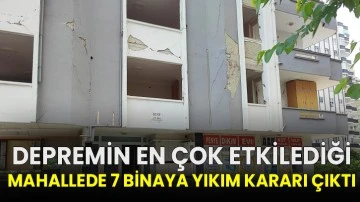 Depremin en çok etkilediği mahallede 7 binaya yıkım kararı çıktı