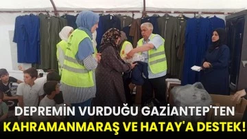 Depremin vurduğu Gaziantep'ten Kahramanmaraş ve Hatay'a destek!