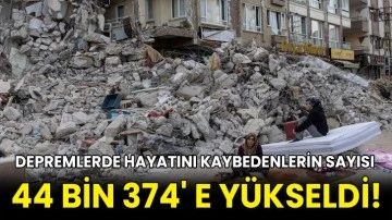Depremlerde hayatını kaybedenlerin sayısı 44 bin 374' e yükseldi!