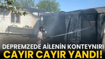 Depremzede ailenin konteynırı cayır cayır yandı!